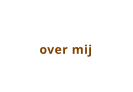 over mij